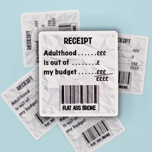 A crumpled white receipt-style sticker with black text reading 'RECEIPT Adulthood is out of my budget flat ass broke'.